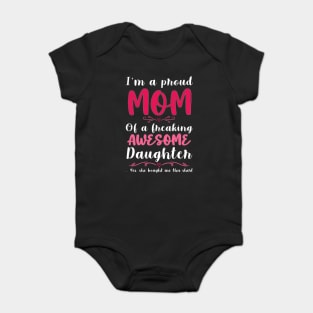 I'm A Proud Mom Of A Freaking Awesome Daughter Baby Bodysuit